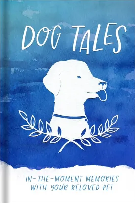 Dog Tales: In-the-Moment Memories with your Beloved Pet Hardcover  September 1, 2017